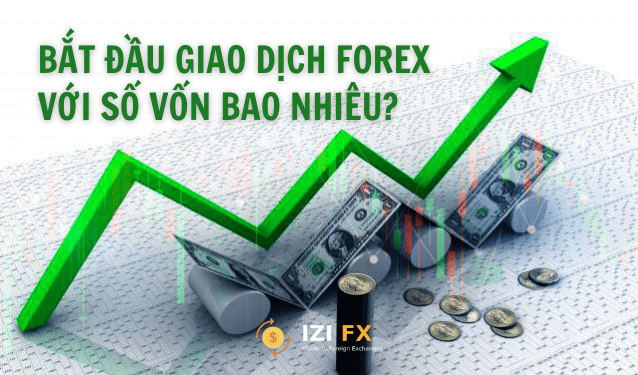 Bắt đầu giao dịch Forex với số vốn bao nhiêu thì tốt?